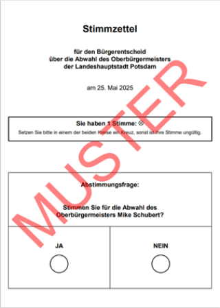 Muster-Stimmzettel für den Bürger-Entscheid Muster-Stimmzettel zum Bürgerentscheid am 25. Mai 2025 in Potsdam über die Abwahl des Oberbürgermeisters Mike Schubert. Zur Auswahl stehen „Ja“ oder „Nein“. Diagonal ist „MUSTER“ aufgedruckt.